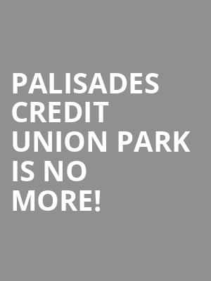 Palisades Credit Union Park is no more